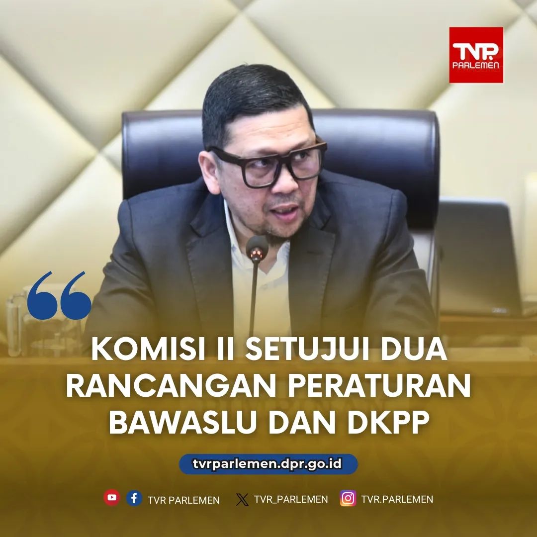 Komisi II Setujui Dua Rancangan Peraturan Bawaslu dan DKPP