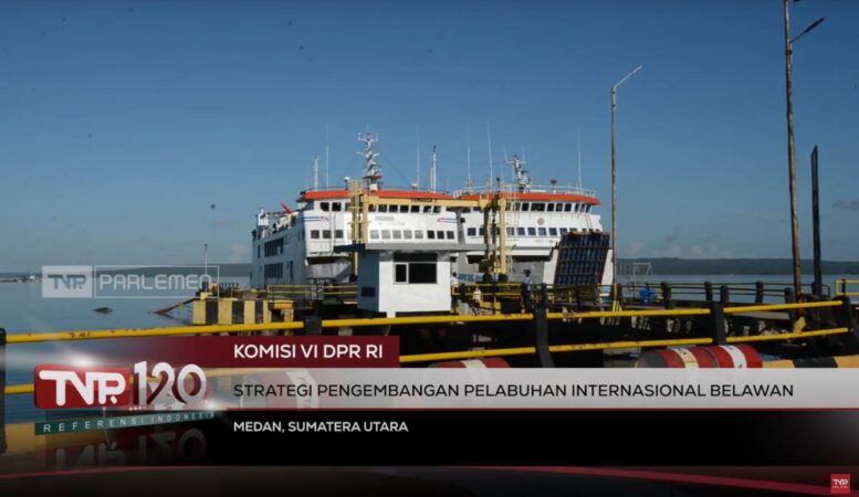TVR 120 - Komisi VI DPR RI : Strategi Pengembangan Pelabuhan Internasional Belawan