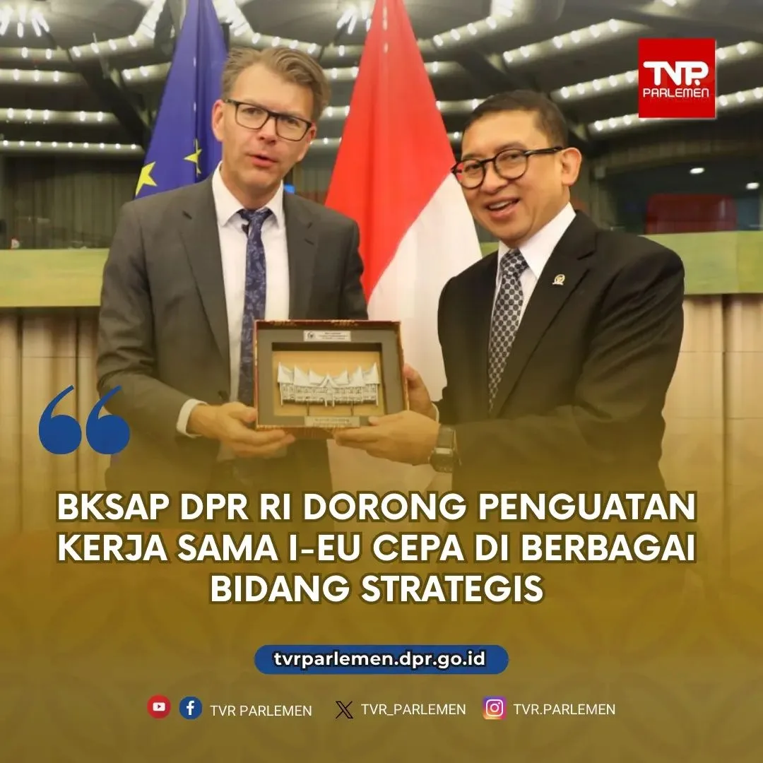 BKSAP DPR RI Dorong Penguatan Kerja Sama I-EU CEPA Di Berbagai Bidang Strategis