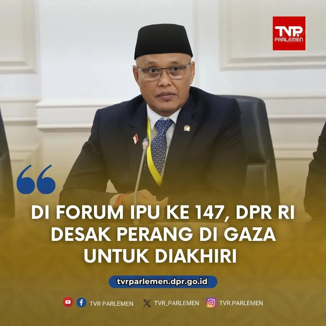 Di Forum IPU Ke 147, DPR RI Desak Perang Di Gaza Untuk Diakhiri