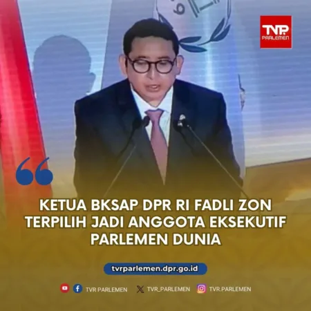 Ketua BKSAP DPR RI Fadli Zon Terpilih Jadi Anggota Eksekutif Parlemen Dunia