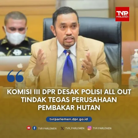 Komisi III DPR Desak Polisi All Out Tindak Tegas Perusahaan Pembakar Hutan