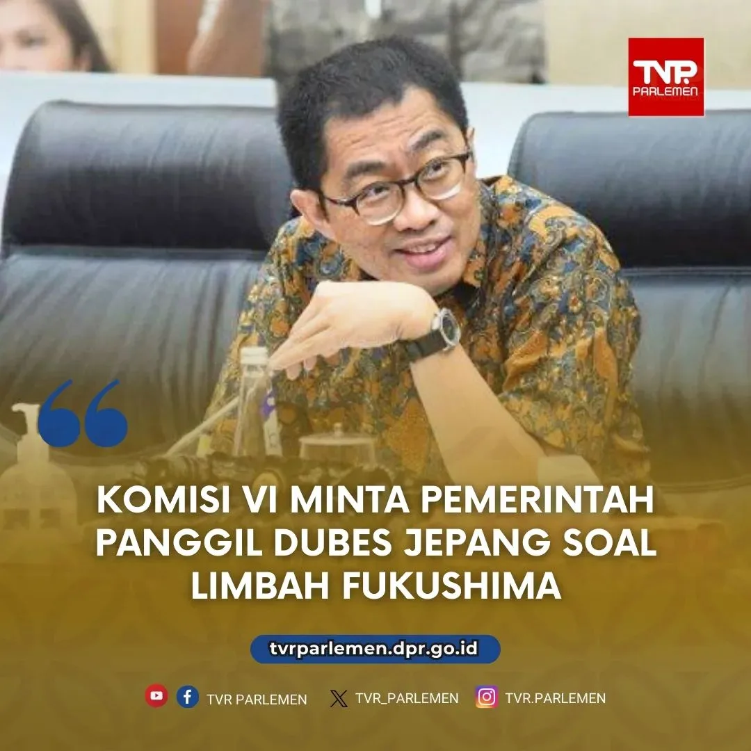 Komisi VI Minta Pemerintah Panggil Dubes Jepang Soal Limbah Fukushima