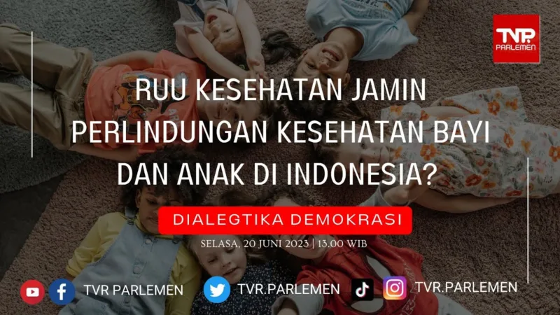 Forum Legislasi - RUU Kesehatan Jamin Perlindungan Kesehatan Bayi Dan Anak Di Indonesia
