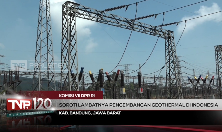 TVR 120 – Komisi VII DPR RI : Soroti Lambatnya Pengembangan Geothermal di Indonesia