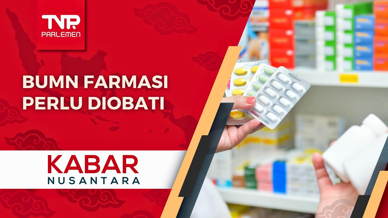Kabar Nusantara – BUMN Farmasi Perlu Diobati » TVR PARLEMEN