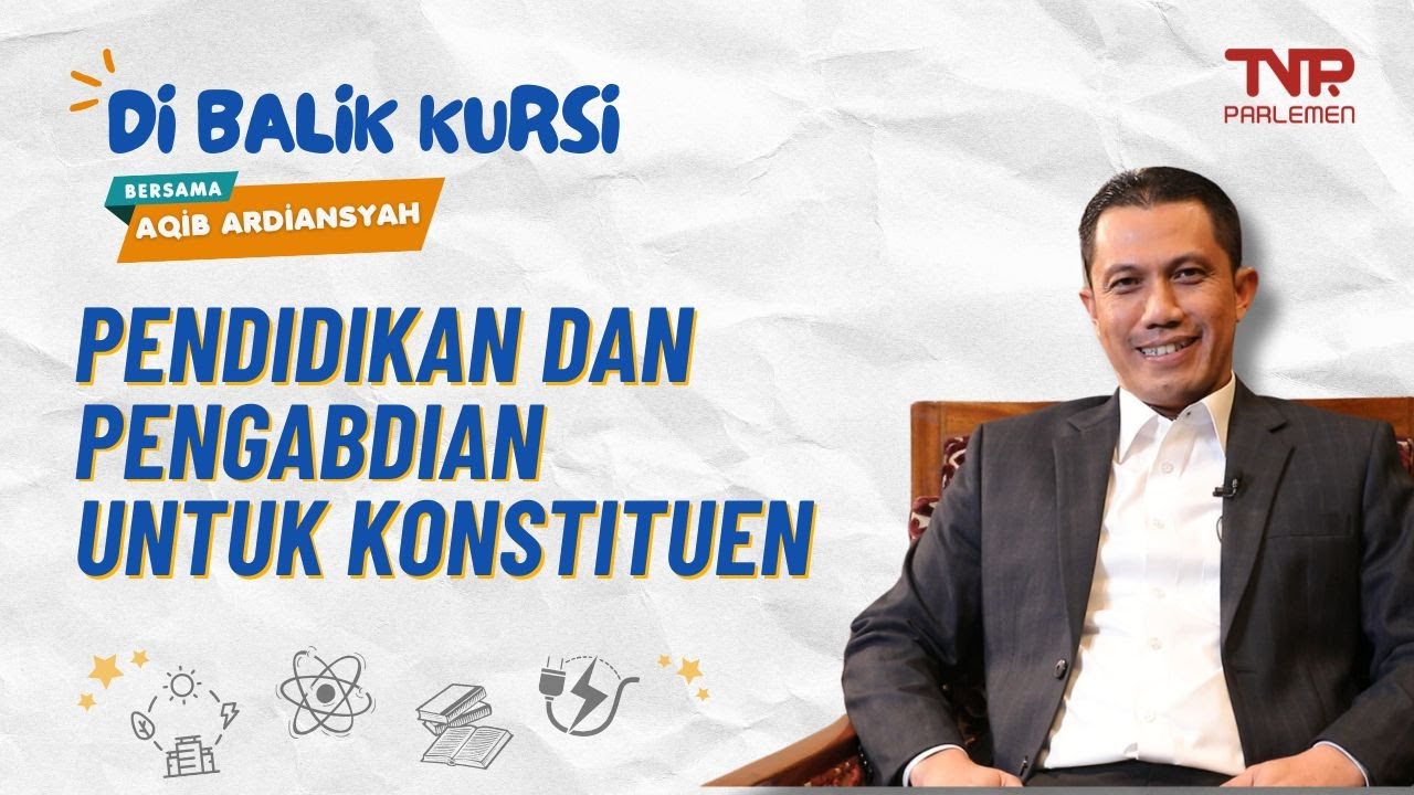 Di Balik Kursi Bersama Aqib Ardiansyah: Pendidikan dan Pengabdian untuk Konstituen » TVR PARLEMEN